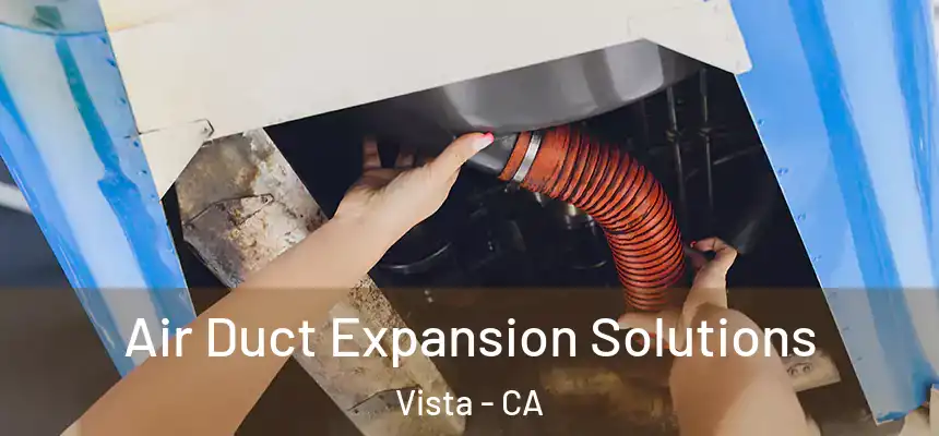  Air Duct Expansion Solutions Vista - CA