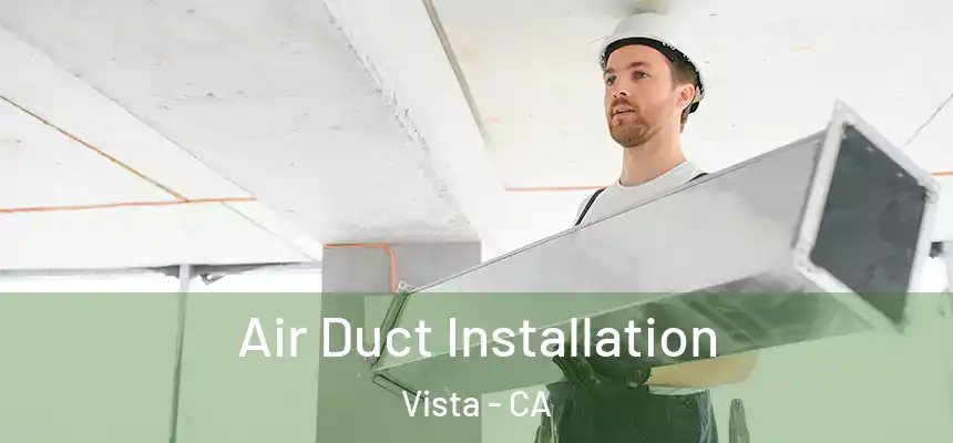  Air Duct Installation Vista - CA