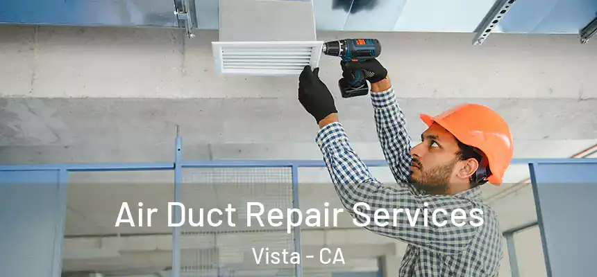  Air Duct Repair Services Vista - CA