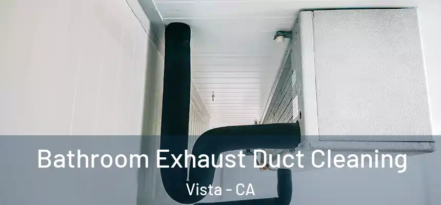 Bathroom Exhaust Duct Cleaning Vista - CA