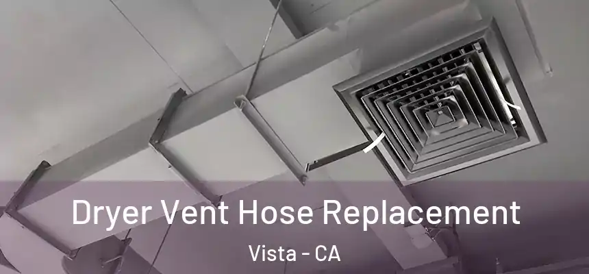 Dryer Vent Hose Replacement Vista - CA