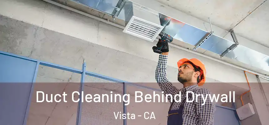  Duct Cleaning Behind Drywall Vista - CA