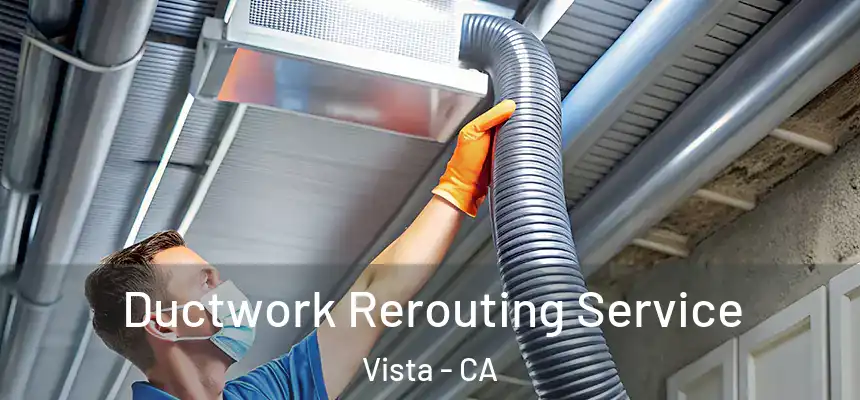  Ductwork Rerouting Service Vista - CA