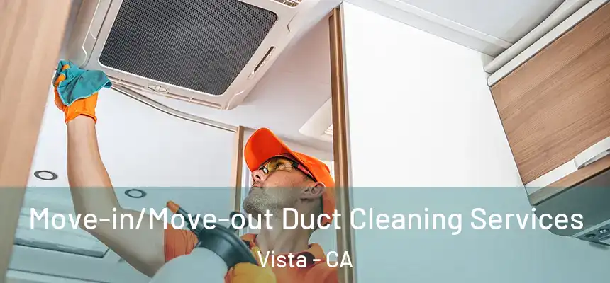  Move-in/Move-out Duct Cleaning Services Vista - CA