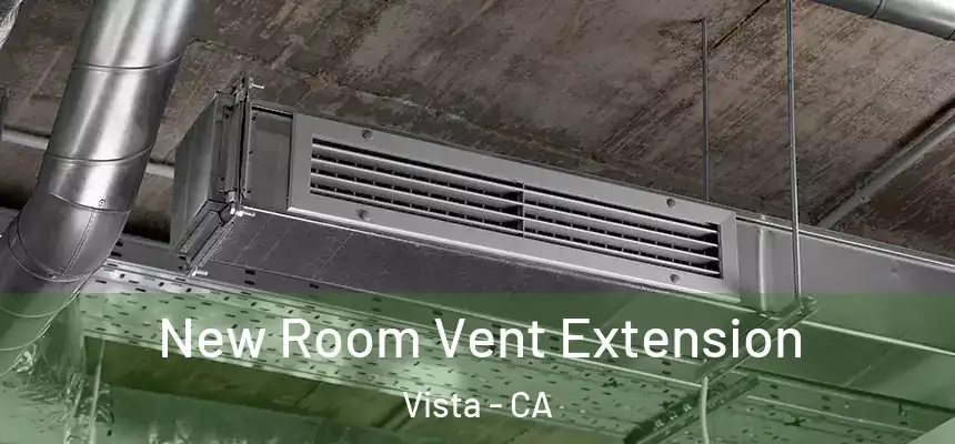  New Room Vent Extension Vista - CA