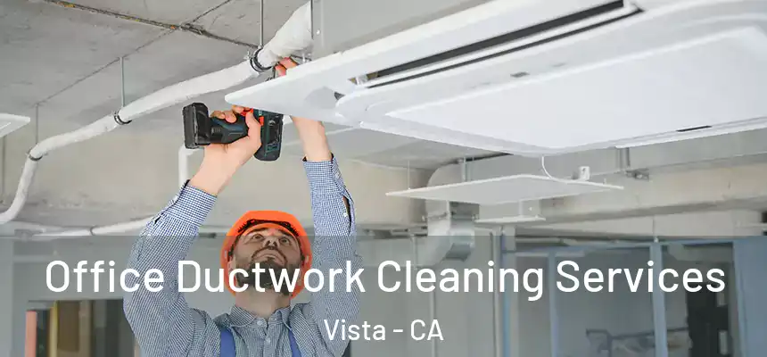  Office Ductwork Cleaning Services Vista - CA
