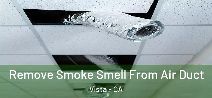  Remove Smoke Smell From Air Duct Vista - CA
