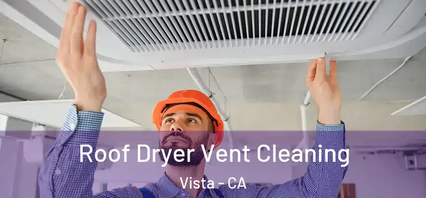  Roof Dryer Vent Cleaning Vista - CA