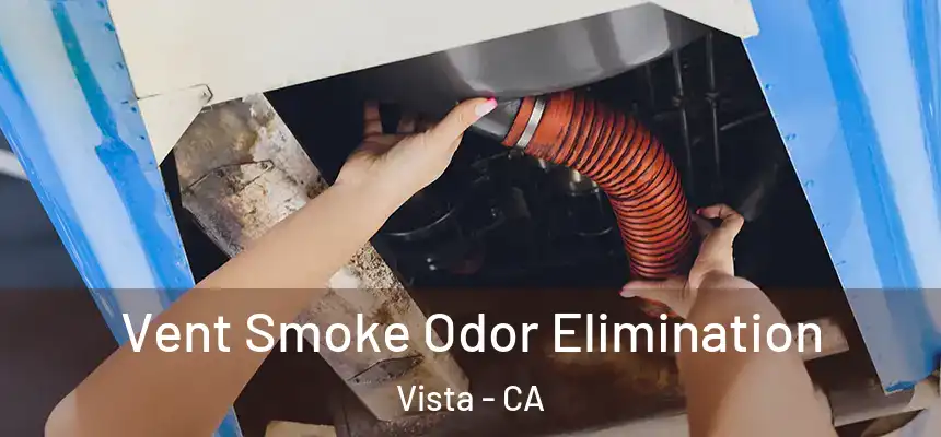  Vent Smoke Odor Elimination Vista - CA