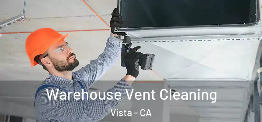  Warehouse Vent Cleaning Vista - CA